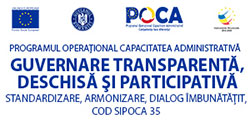 Proiect : „Guvernare transparentă, deschisă și participativă – standardizare, armonizare, dialog îmbunătățit”- cod SIPOCA 35